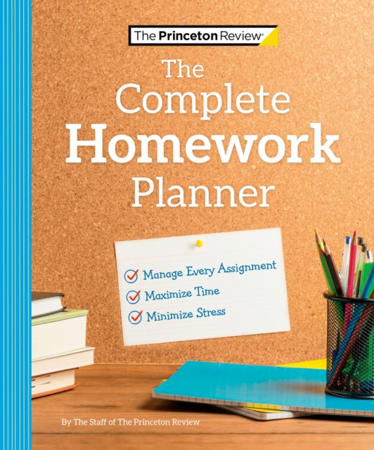 The Princeton Review Complete Homework Planner : How to Maximize Time, Minimize Stress, and Get Every Assignment Done-9780593516522