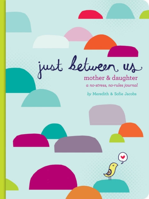 Just Between Us: Mother & Daughter: A No-Stress, No-Rules Journal-9780811868952
