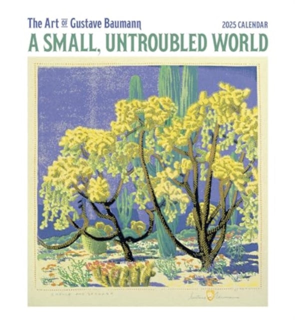 A Small, Untroubled World: The Art of Gustave Baumann 2025 Wall Calendar-9781087508962