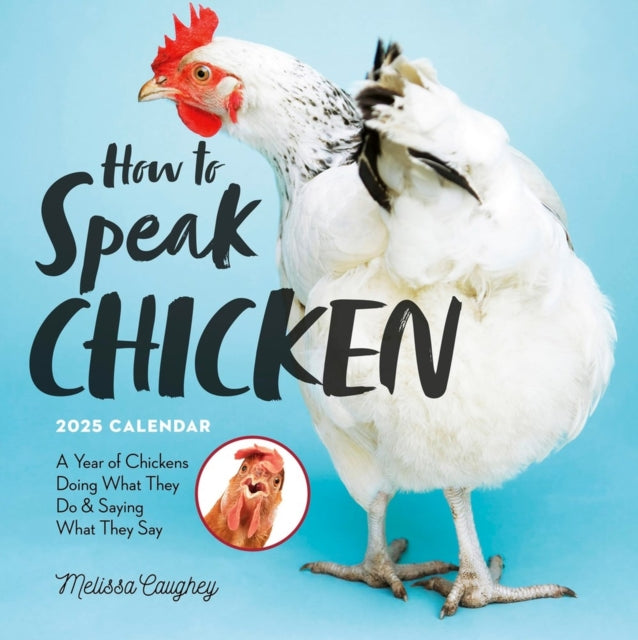 How to Speak Chicken Wall Calendar 2025 : A Year of Chickens Doing What They Do and Saying What They Say-9781523525805