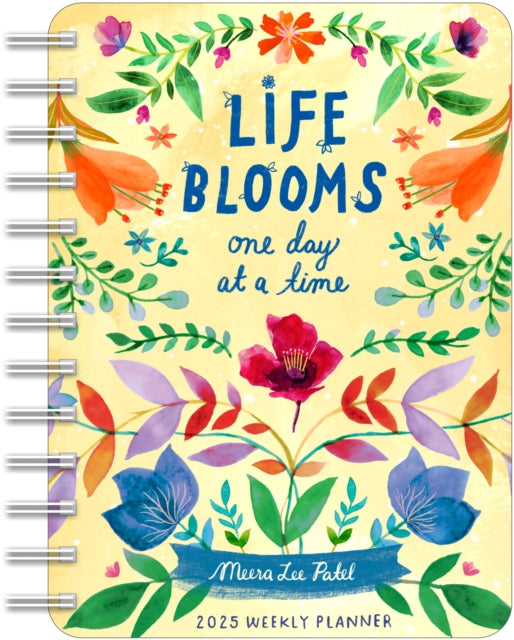 Meera Lee Patel 2025 Weekly Planner Calendar : Life Blooms One Day at a Time-9781524891046