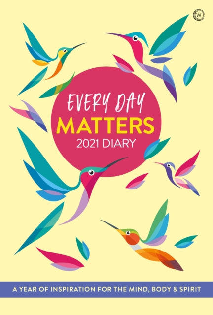Every Day Matters 2021 Desk Diary : A Year of Inspiration for the Mind, Body and Spirit-9781786783813