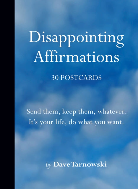 Disappointing Affirmations: 30 Postcards : Send them, keep them, whatever. It's your life, do what you want.-9781797227573