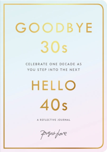Goodbye 30s, Hello 40s : A Reflective Journal-9781911682073