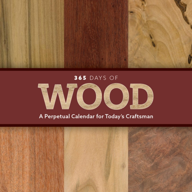 365 Days of Wood : A Perpetual Calendar for Today's Craftsman-9781950934720