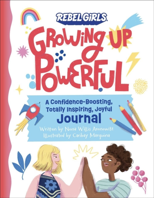 Growing Up Powerful Journal: A Confidence Boosting, Totally Inspiring, Joyful Journal-9781953424716