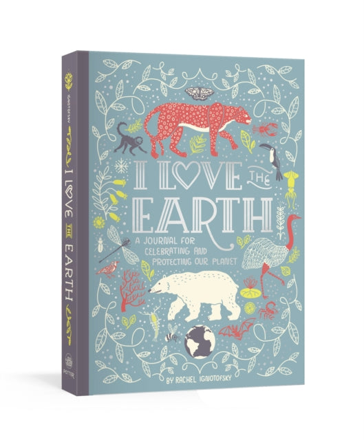 I Love the Earth : A Journal for Celebrating and Protecting Our Planet-9780593135037
