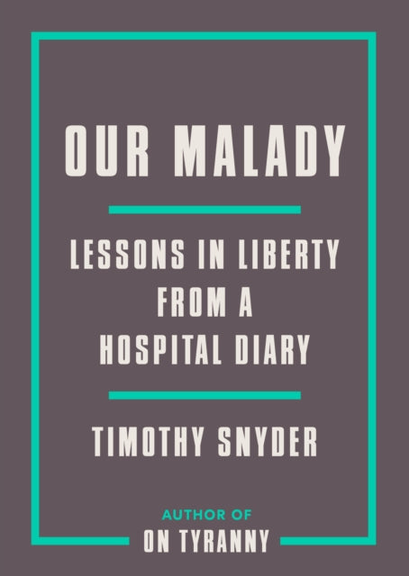 Our Malady : Lessons in Liberty from a Hospital Diary-9780593238899