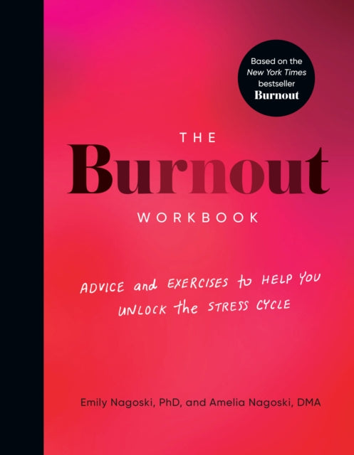 The Burnout Workbook : Advice and Exercises to Help You Unlock the Stress Cycle-9780593578377