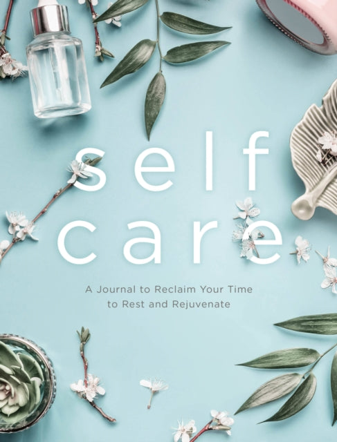 Self Care : A Journal to Reclaim Your Time to Rest and Rejuvenate Volume 6-9780785839248