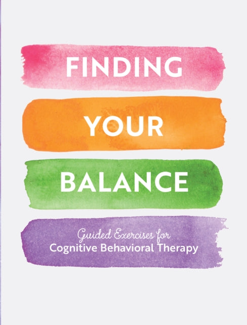 Finding Your Balance : Guided Exercises for Cognitive Behavioral Therapy Volume 3-9780785841227