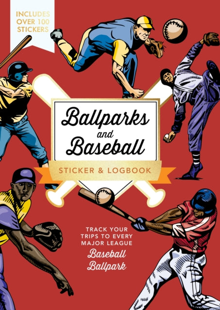 Ballparks and Baseball Sticker & Logbook : Track Your Trips to Every Major Baseball Ballpark & Historic Site-9780785846277
