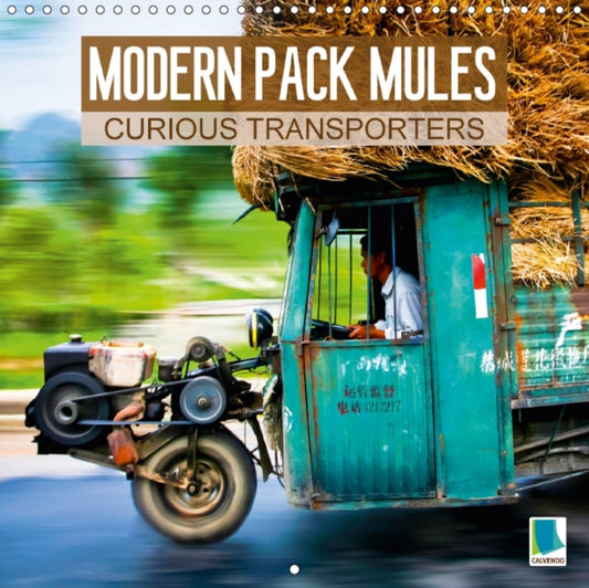 Modern Pack Mules: Curious Transporters 2018 : Fully Laden: Strange Transporters-9781325239726