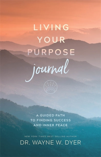 Living Your Purpose Journal : A Guided Path to Finding Success and Inner Peace-9781401966881