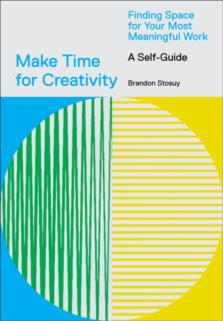 Make Time for Creativity : Finding Space for Your Most Meaningful Work (A Self-Guide)-9781419746536