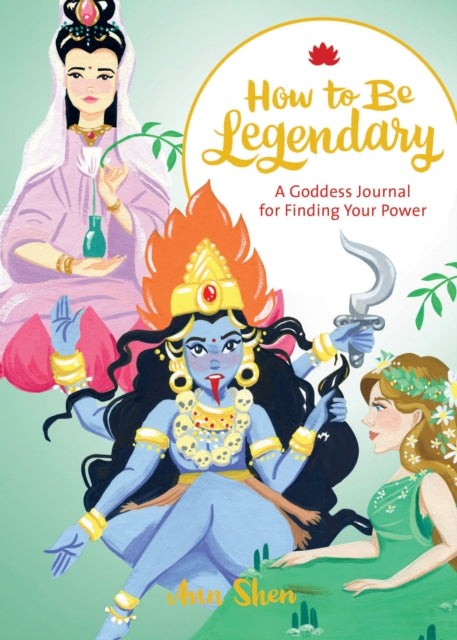 How to Be Legendary : A Goddess Journal for Finding Your Power-9781452174556