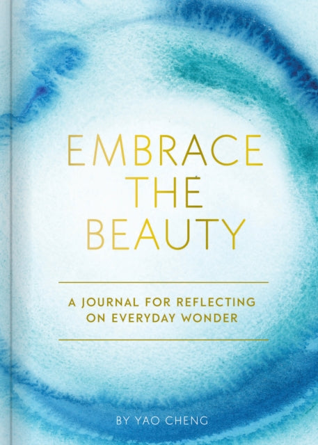 Embrace the Beauty Journal : A Journal for Reflecting on Everyday Wonder-9781452184814