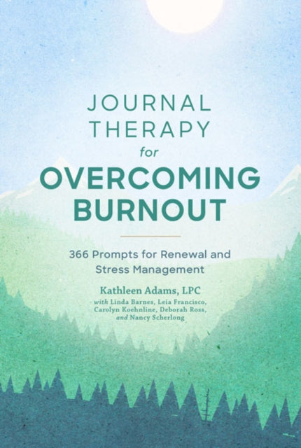 Journal Therapy for Overcoming Burnout : 366 Prompts for Renewal and Stress Management-9781454943587