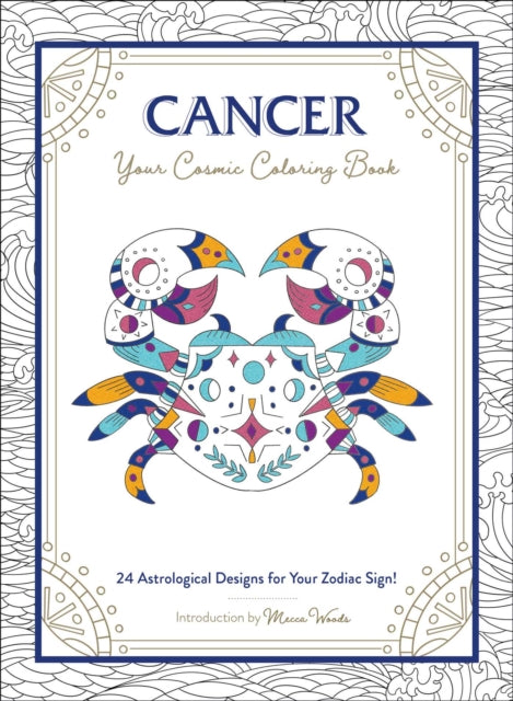 Cancer: Your Cosmic Coloring Book : 24 Astrological Designs for Your Zodiac Sign!-9781507211946