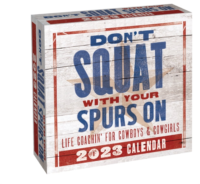 Don't Squat with Your Spurs On 2023 Day-to-Day Calendar : Life Coachin' for Cowboys & Cowgirls-9781524872823