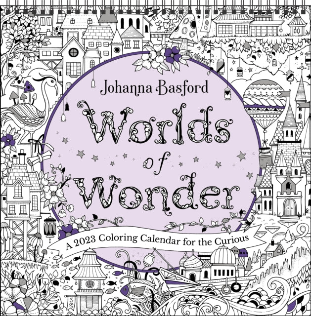 Johanna Basford Worlds of Wonder 2023 Coloring Wall Calendar : A 2023 Coloring Calendar for the Curious-9781524872885