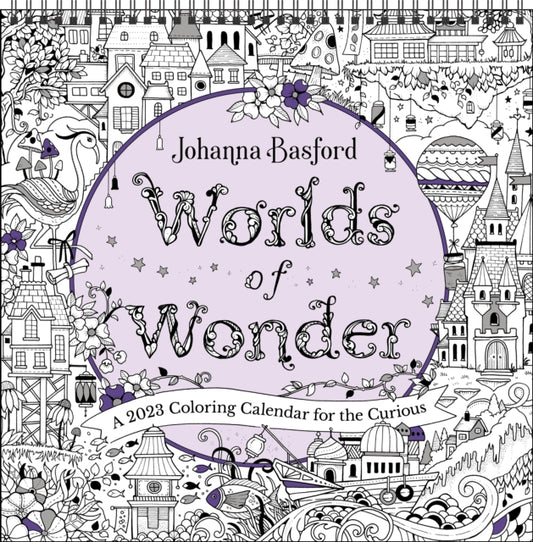 Johanna Basford Worlds of Wonder 2023 Coloring Wall Calendar : A 2023 Coloring Calendar for the Curious-9781524872885