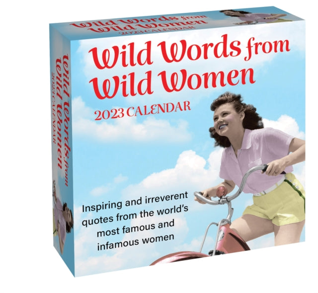 Wild Words from Wild Women 2023 Day-to-Day Calendar : Inspiring and irreverent quotes from the world's most famous and infamous women-9781524873165