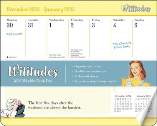 Wititudes 2025 Weekly Desk Pad Calendar : The First Five Days After the Weekend Are Always the Hardest-9781524889982