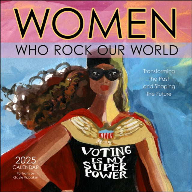 Women Who Rock Our World 2025 Wall Calendar : Voting Is My Superpower-9781524891206