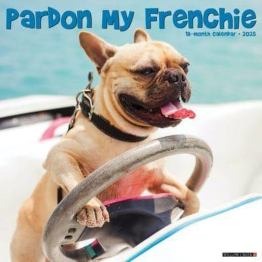 Pardon My Frenchie 2025 12 X 12 Wall Calendar-9781549246531