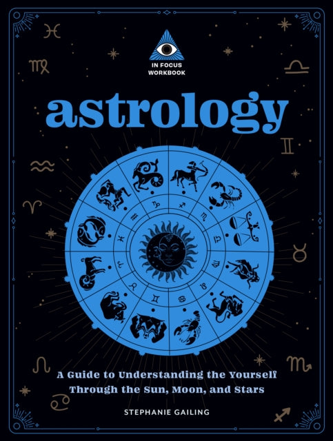 Astrology: An In Focus Workbook : A Guide to Understanding Yourself Through the Sun, Moon, and Stars Volume 3-9781577153511