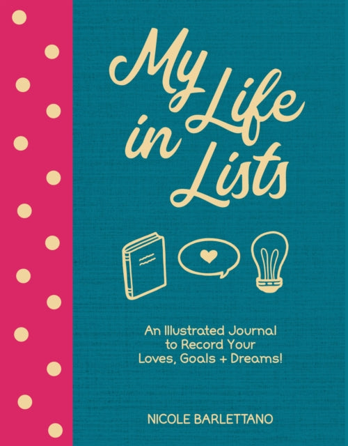 My Life in Lists : An Illustrated Journal to Record Your Loves, Goals + Dreams!-9781631066139