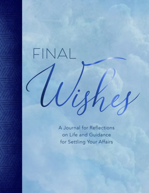 Final Wishes : A Journal for Reflections on Life and Guidance for Settling Your Affairs-9781631067693
