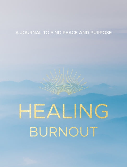Healing Burnout : A Journal to Find Peace and Purpose-9781631068188