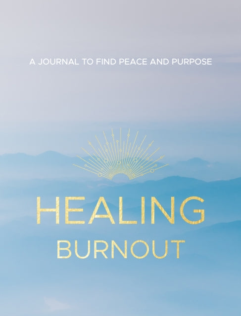Healing Burnout : A Journal to Find Peace and Purpose Volume 8-9781631068188