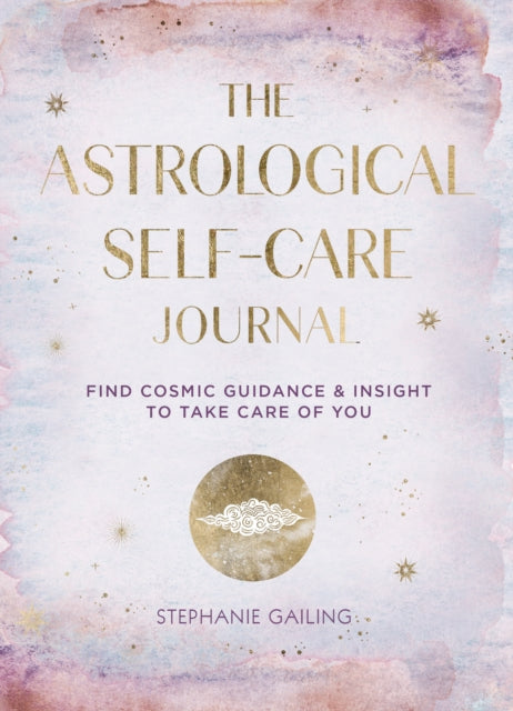 The Astrological Self-Care Journal : Find Cosmic Guidance & Insight to Take Care of You Volume 11-9781631068331