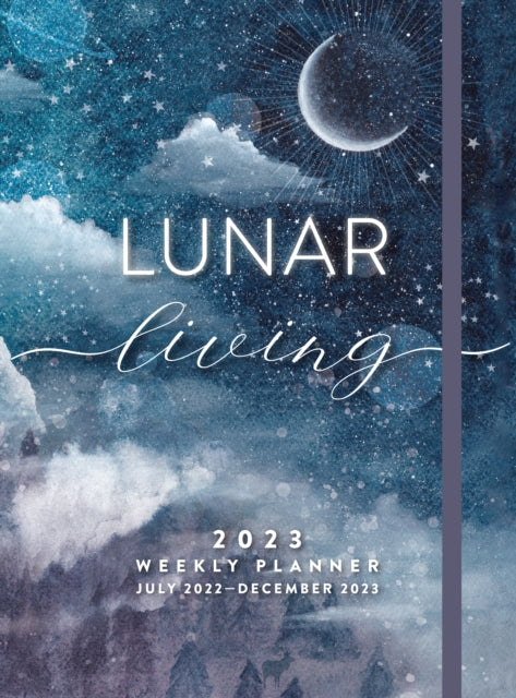 Lunar Living 2023 Weekly Planner : July 2022-December 2023-9781631068928