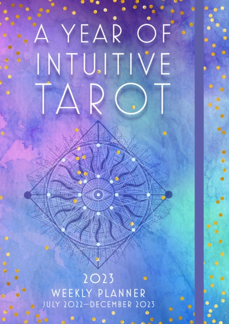 A Year of Intuitive Tarot 2023 Weekly Planner : July 2023-December 2023-9781631068935