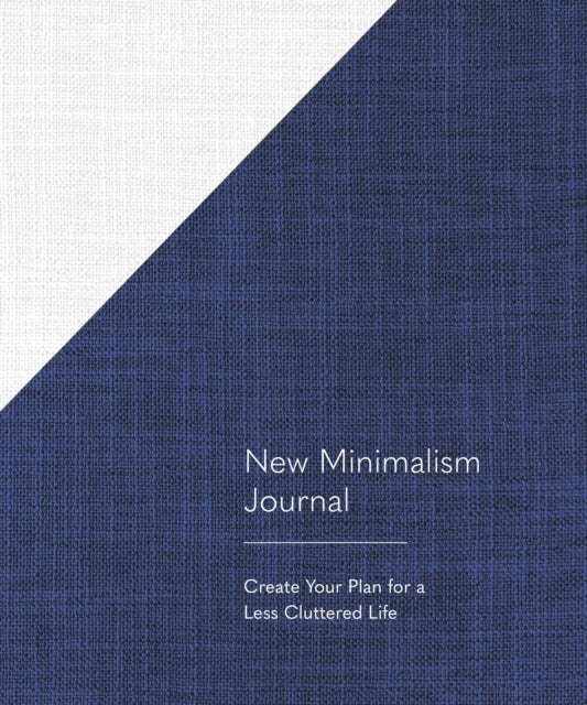 New Minimalism Journal : Create Your Plan for a Less Cluttered Life-9781632172655