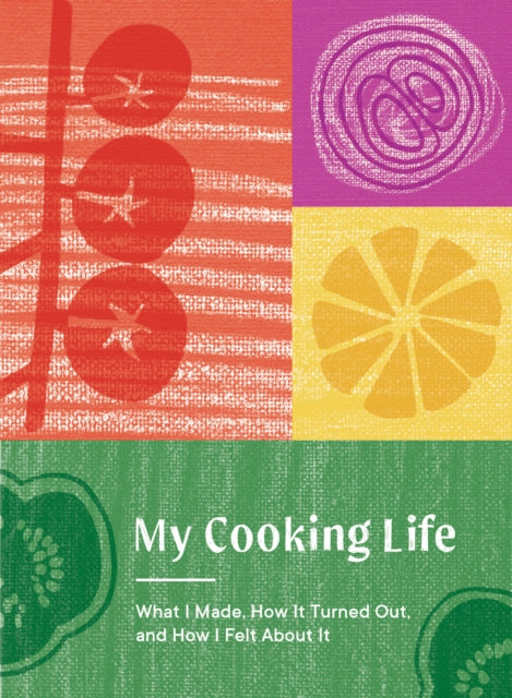 My Cooking Life : What I Made, How It Turned Out, and How I Felt About It (Gifts for Cooks. Unique  Gifts for Cooks)-9781632174604