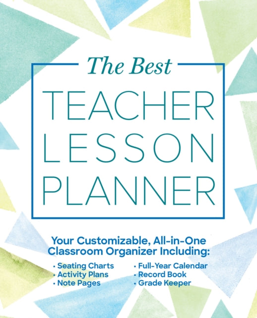 The Best Teacher Lesson Planner : Your Customizable, All-in-One Classroom Organizer with Seating Charts, Activity Plans, Note Pages, Full-Year Calendar, and Record Book-9781646040469