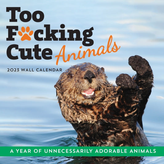 2023 Too F*cking Cute Animals Wall Calendar : A Year of Unnecessarily Adorable Animals-9781728256375