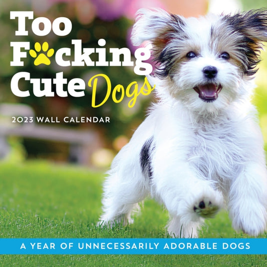 2023 Too F*cking Cute Dogs Wall Calendar : A Year of Unnecessarily Adorable Dogs-9781728258850
