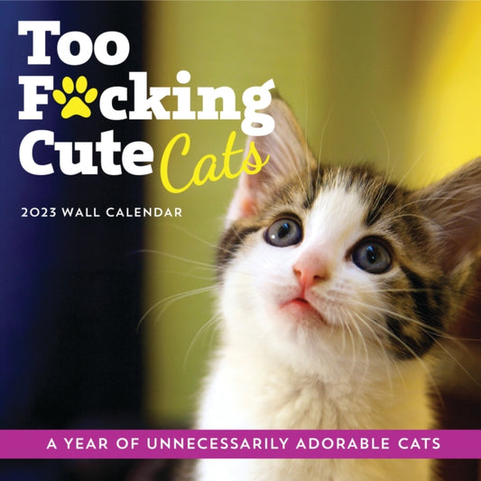 2023 Too F*cking Cute Cats Wall Calendar : A Year of Unnecessarily Adorable Cats-9781728258867