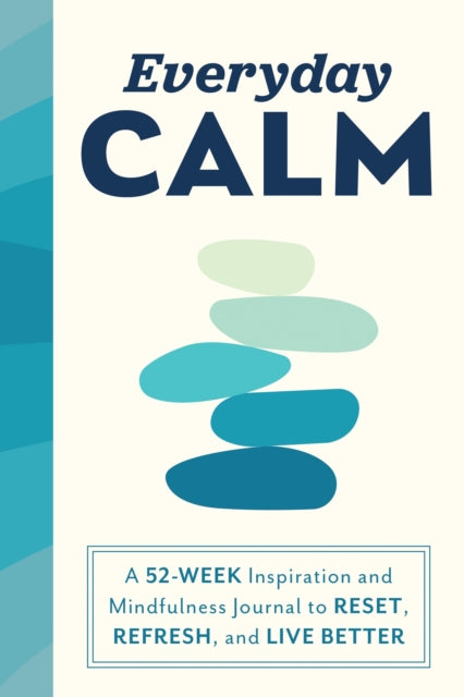 Everyday Calm : A 52-Week Inspiration and Mindfulness Journal to Reset, Refresh, and Live Better-9781728265964