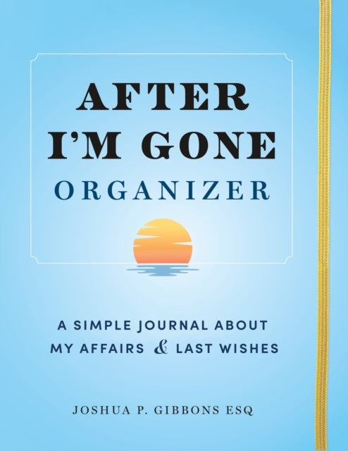 After I'm Gone Organizer : A Simple Journal About My Affairs and Last Wishes-9781728271002