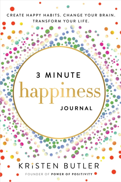 3 Minute Happiness Journal : Create Happy Habits. Change Your Brain. Transform Your Life.-9781737970477