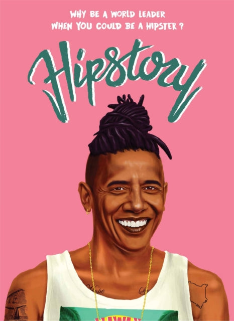 Hipstory : Why Be a World Leader When You Could Be a Hipster?-9781780679983