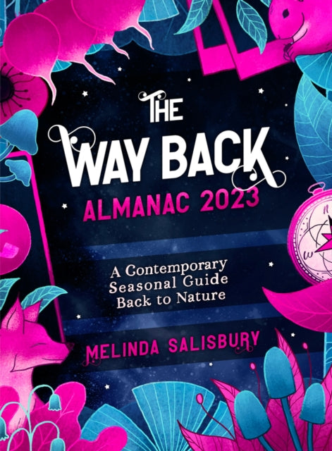 The Way Back Almanac 2023 : A contemporary seasonal guide back to nature-9781786784957