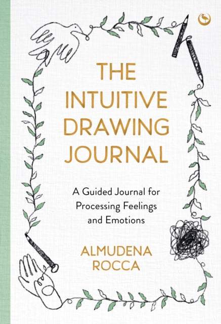 The Intuitive Drawing Journal : A Guided Journal for Processing Feelings and Emotions-9781786787583